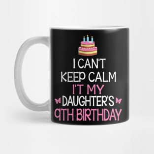 I Can't Keep Calm It's My Daughter's 9th Birthday Happy Father Mother Daddy Mommy Mama Mug